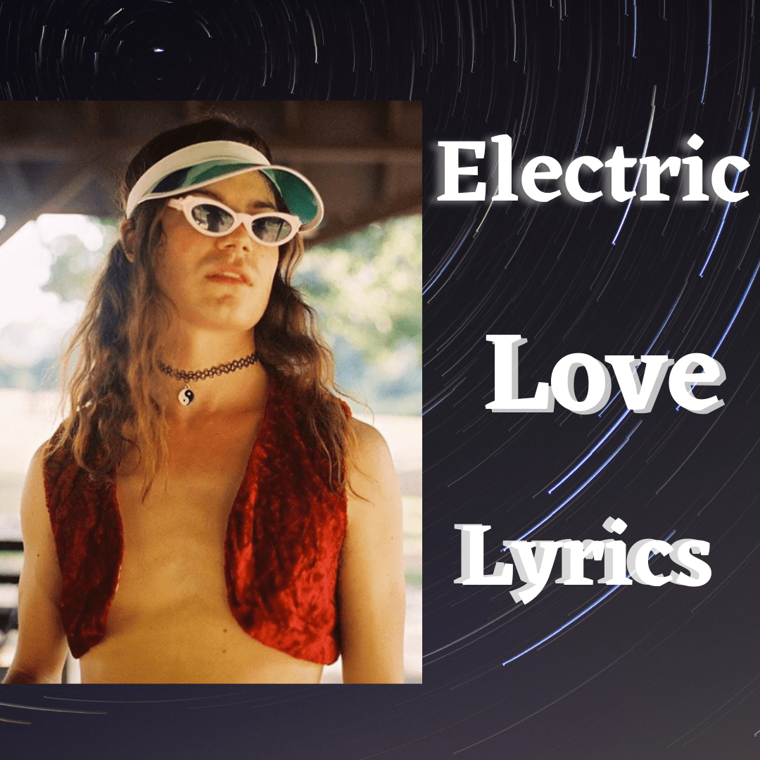 Electric Love Lyrics Garrett Clark Borns