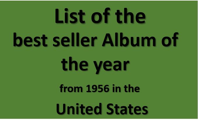 List of the best seller Album of the year from 1956 in the United States List of the best seller Album of the year from 1956 in the United States Year - Performing Artist - Album 1956 - Harry Belafonte - Calypso 1957 - Original Broadway Cast – My Fair Lady 1958 - Original Broadway Cast – My Fair Lady 1959 - Henry Mancini - Music from Peter Gunn 1960 - Original Broadway Cast – The Sound of Music 1961 - Original Broadway Cast – Camelot 1962 - Soundtrack – West Side Story 1963 - Soundtrack – West Side Story 1964 - Original Broadway Cast – Hello, Dolly! 1965 - Soundtrack - Mary Poppins 1966 - Herb Alpert & The Tijuana Brass - Whipped Cream & Other Delights 1967 - The Monkees - More of The Monkees 1968 - The Jimi Hendrix Experience - Are You Experienced? 1969 - Iron Butterfly - In-A-Gadda-Da-Vida 1970 - Simon and Garfunkel - Bridge over Troubled Water 1971 - Various Artists - Jesus Christ Superstar 1972 - Neil Young - Harvest 1973 - War - The World Is a Ghetto 1974 - Elton John - Goodbye Yellow Brick Road 1975 - Elton John - Elton John's Greatest Hits 1976 - Peter Frampton - Frampton Comes Alive 1977 - Fleetwood Mac - Rumours 1978 - Soundtrack/Bee Gees – Saturday Night Fever 1979 - Billy Joel - 52nd Street 1980 - Pink Floyd - The Wall 1981 - REO Speedwagon - Hi Infidelity 1982 - Asia - Asia 1983 - Michael Jackson - Thriller 1984 - Michael Jackson - Thriller 1985 - Bruce Springsteen - Born in the U.S.A. 1986 - Whitney Houston - Whitney Houston 1987 - Bon Jovi - Slippery When Wet 1988 - George Michael - Faith 1989 - Bobby Brown - Don't Be Cruel 1990 - Janet Jackson - Janet Jackson's Rhythm Nation 1814 1991 - Mariah Carey - Mariah Carey 1992 - Billy Ray Cyrus - Some Gave All 4,700,000 1993 - Whitney Houston/soundtrack – The Bodyguard 1994 - Elton John/soundtrack – The Lion King 1995 - Hootie and the Blowfish - Cracked Rear View 1996 - Alanis Morissette - Jagged Little Pill 1997 - Spice Girls - Spice 1998 - James Horner/ soundtrack – Titanic 1999 - Backstreet Boys - Millennium 2000 - NSYNC - No Strings Attached 2001 - Linkin Park - Hybrid Theory 2002 - Eminem - The Eminem Show 2003 - 50 Cent - Get Rich or Die Tryin' 2004 - Usher - Confessions 2005 - Mariah Carey - The Emancipation of Mimi 2006 - Soundtrack - High School Musical 2007 - Josh Groban - Noël 2008 - Lil Wayne - Tha Carter III 2009 - Taylor Swift - Fearless 2010 - Eminem - Recovery 2011 - Adele - 21 2012 - Adele - 21 2013 - Justin Timberlake - The 20/20 Experience 2014 - Taylor Swift - 1989 2015 - Adele - 25 2016 - Drake - Views 2017 - Ed Sheeran ÷ 2018 - Drake - Scorpion 2019 - Post Malone - Hollywood's Bleeding View this post on Instagram It’s here! I’m so delighted to release the paperback edition of ‘Me’ into the world. There’s a brand new chapter that covers the highs and lows of the last year and I hope you enjoy reading it as much as I have enjoyed writing it 🚀 #EltonJohnBook A post shared by Elton John (@eltonjohn) on Oct 13, 2020 at 2:46am PDT View this post on Instagram On October 1, 1992 Michael played Bucharest, Romania on his Dangerous World Tour to a sold-out stadium of 90,000 screaming fans. Just 9 days later on October 10th, the concert was broadcast on HBO as Live In Bucharest: The Dangerous Tour, breaking records for the highest ratings in cable history. Hit the link in story to watch the full concert now on Youtube and see the magic. A post shared by Michael Jackson (@michaeljackson) on Oct 1, 2020 at 9:00am PDT View this post on Instagram #DollyPartonChallenge 💕 A post shared by Spice Girls (@spicegirls) on Jan 27, 2020 at 3:50am PST View this post on Instagram I want to say a massive thank you to my main team in putting this whole thing together: Jil Hardin, our producer, worked tirelessly and truly made me feel like I could do this. Joe ‘Oz’ Osborne, our excellent AD, and I have worked together for years and he’s the coolest. Rodrigo Prieto, our DP/cinematographer, is absolutely brilliant and down to earth and hilarious. Ethan Tobman created all those sets. Like, that wasn’t a real yacht. That’s how good he is. 🤯👏 A post shared by Taylor Swift (@taylorswift) on Feb 27, 2020 at 4:07pm PST View this post on Instagram Seeing as the cats out the bag. I married two of my best friends in January. You know me any excuse to dress up... @chattyman #LoveisLove 🏳️‍🌈 A post shared by Adele (@adele) on Apr 3, 2018 at 7:57am PDT  