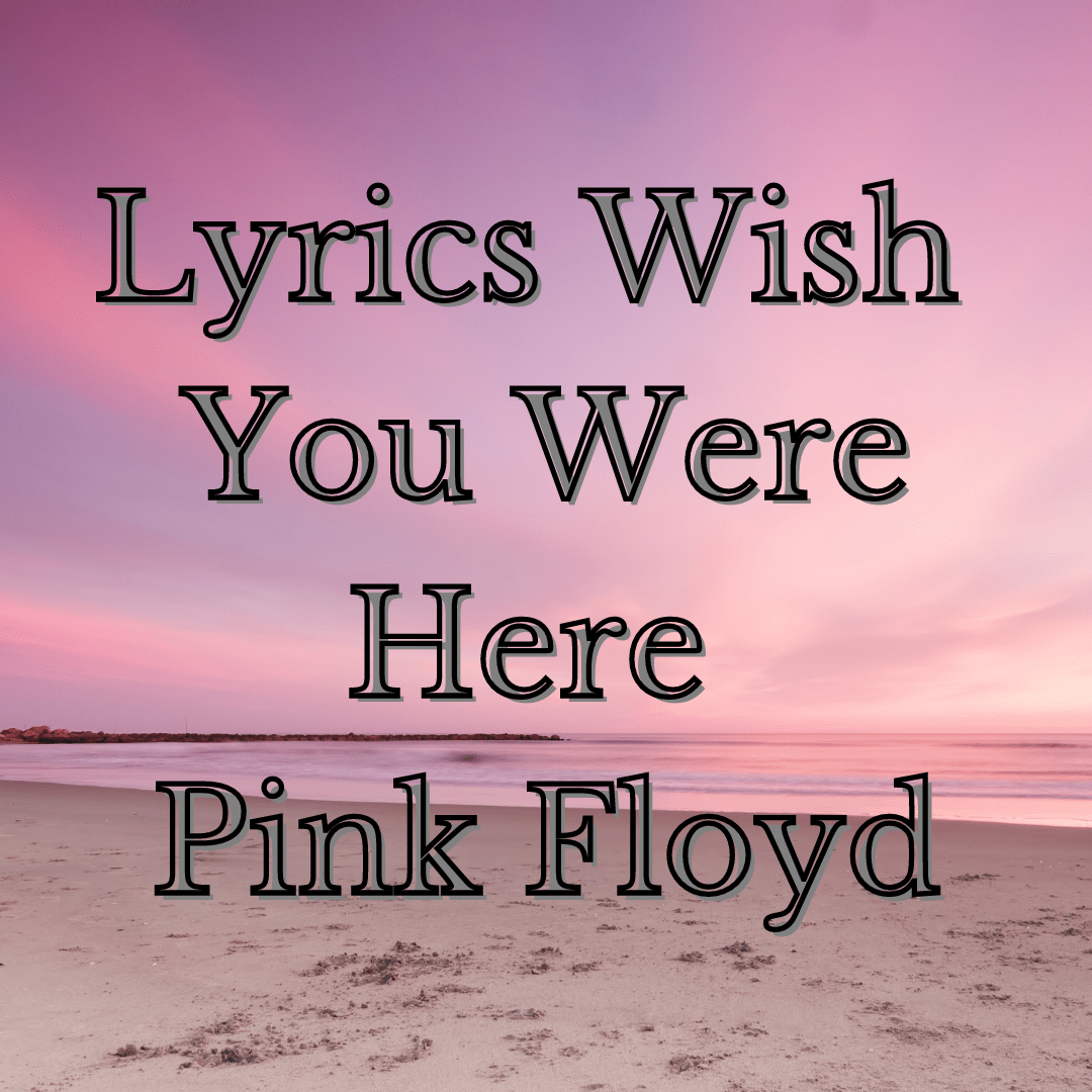 Lyrics Wish You Were Here - Pink Floyd