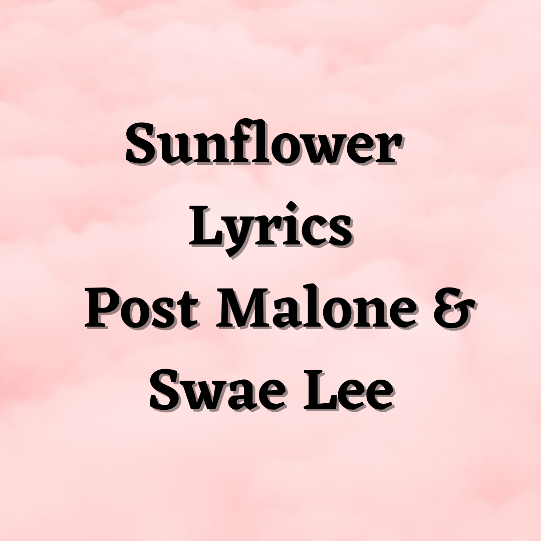 Sunflower Lyrics Sunflower Lyrics Post Malone & Swae Lee Released - October 18, 2018 Label - Republic Songwriter(s) - Austin PostKhalif BrownCarter LangCarl RosenBilly WalshLouis Bell Producer(s) - Carter LangLouis Bell [su_youtube url="https://youtu.be/ApXoWvfEYVU" autoplay="yes"] [su_heading]Sunflower Lyrics[/su_heading] Ayy, ayy, ayy, ayy (Ooh) Ooh, ooh, ooh, ooh (Ooh) Ayy, ayy Ooh, ooh, ooh, ooh Needless to say, I keep in check She was a bad-bad, nevertheless (Yeah) Callin' it quits now, baby, I'm a wreck (Wreck) Crash at my place, baby, you're a wreck (Wreck) Needless to say, I'm keeping in check She was a bad-bad, nevertheless Callin' it quits now, baby, I'm a wreck Crash at my place, baby, you're a wreck Thinkin' in a bad way, losin' your grip Screamin' at my face, baby, don't trip Someone took a big L, don't know how that felt Lookin' at you sideways, party on tilt Ooh-ooh, some things you just can't refuse She wanna ride me like a cruise and I'm not tryna lose Then you're left in the dust, unless I stuck by ya You're a sunflower, I think your love would be too much Or you'll be left in the dust, unless I stuck by ya You're the sunflower, you're the sunflower Every time I'm leavin' on ya (Ooh) You don't make it easy, no (No, no) Wish I could be there for ya (Ooh) Give me a reason to, oh (Oh) Every time I'm walkin' out (Oh) I can hear you tellin' me to turn around (Oh, oh) Fightin' for my trust and you won't back down (No) Even if we gotta risk it all right now, oh (Now) I know you're scared of the unknown (Known) You don't wanna be alone (Alone) I know I always come and go (And go) But it's out of my control And you'll be left in the dust, unless I stuck by ya You're the sunflower, I think your love would be too much Or you'll be left in the dust, unless I stuck by ya You're the sunflower, you're the sunflower (Yeah)
