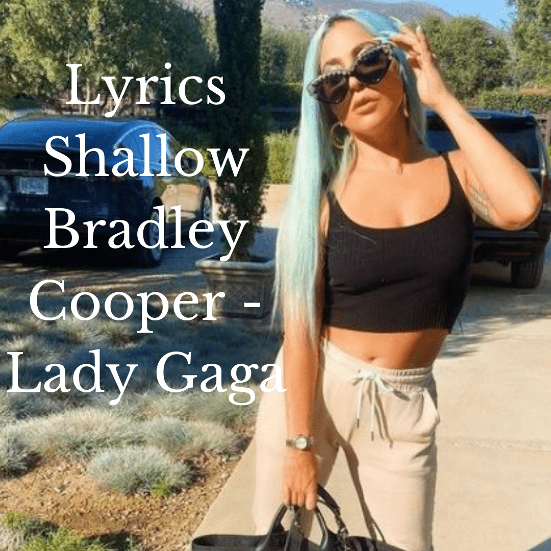 Lyrics Shallow Bradley Cooper Lyrics Shallow Bradley Cooper American singer Lady Gaga and American actor and filmmaker Bradley Cooper "Shallow" Released - September 27, 2018 Studio - EastWest Studios The Village West (Los Angeles, California) Venue - Greek Theater (Los Angeles, California) Genre - Countryfolk poprock Label - Interscope Songwriter(s) - Lukas NelsonLady GagaAndrew WyattAnthony RossomandoMark Ronson Producer(s) - Lady GagaBenjamin Rice [su_youtube url="https://youtu.be/bo_efYhYU2A" autoplay="yes"] [su_heading]Lyrics[/su_heading] Tell me somethin' girl Are you happy in this modern world? Or do you need more? Is there somethin' else you're searchin' for? I'm falling In all the good times I find myself longin' for change And in the bad times I fear myself Tell me something boy Aren't you tired tryin' to fill that void? Or do you need more? Ain't it hard keeping it so hardcore? I'm falling In all the good times I find myself longin' for change And in the bad times I fear myself I'm off the deep end, watch as I dive in I'll never meet the ground Crash through the surface, where they can't hurt us We're far from the shallow now In the sha-ha-sha-ha-low In the sha-ha-sha-la-la-la-low In the sha-ha-sha-ha-ha-low We're far from the shallow now Wooaaaah Woaaaaaaaaaaah I'm off the deep end, watch as I dive in I'll never meet the ground Crash through the surface, where they can't hurt us We're far from the shallow now In the sha-ha-sha-ha-low In the sha-ha-sha-la-la-la-low In the sha-ha-sha-ha-ha-low We're far from the shallow now View this post on Instagram A post shared by Lady Gaga (@ladygaga)  