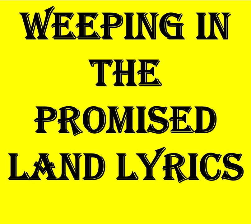 Weeping In The Promised Land Lyrics