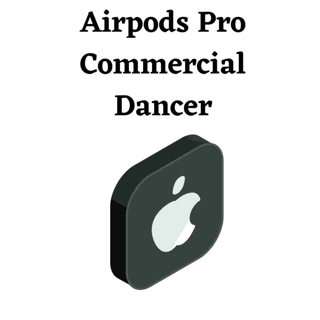 Airpods Pro Commercial Dancer