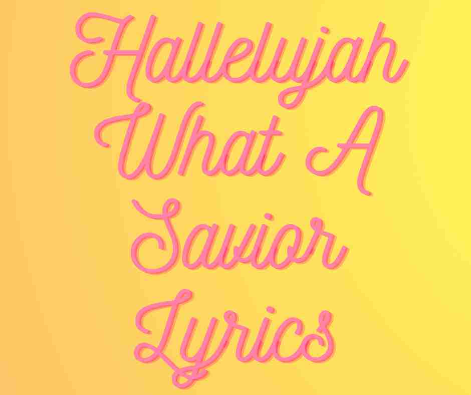 Hallelujah What A Savior Lyrics