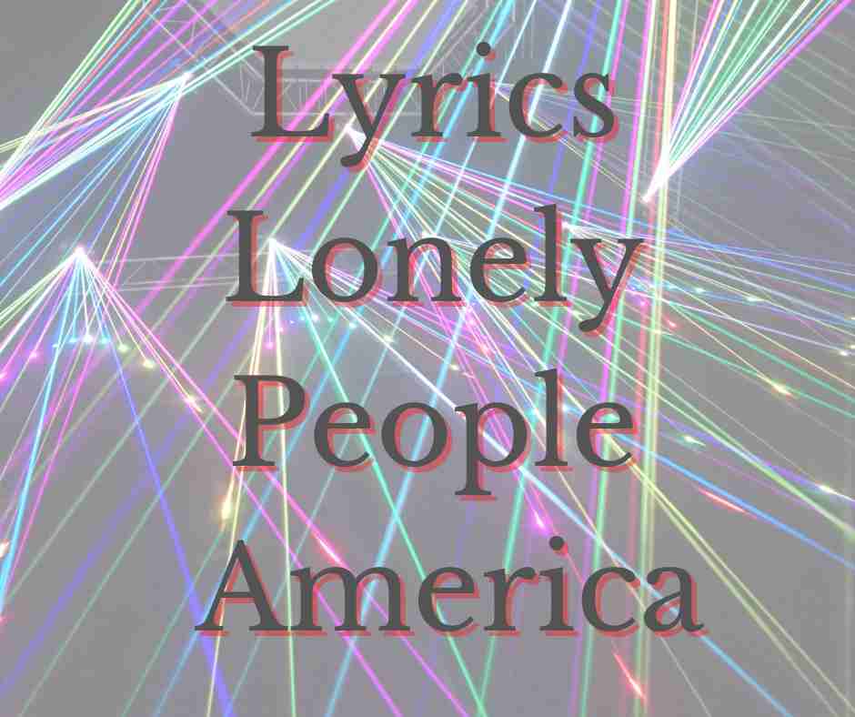 Lyrics Lonely People America