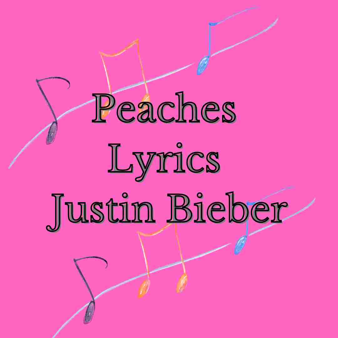 Peaches Lyrics Justin Bieber