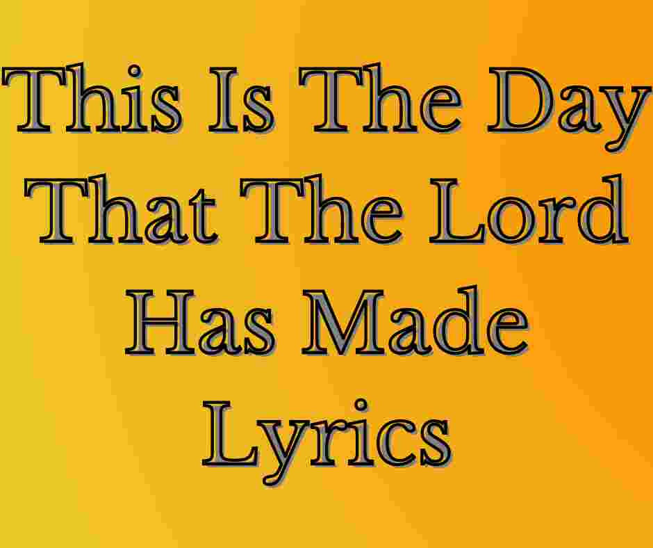 This Is The Day That The Lord Has Made Lyrics