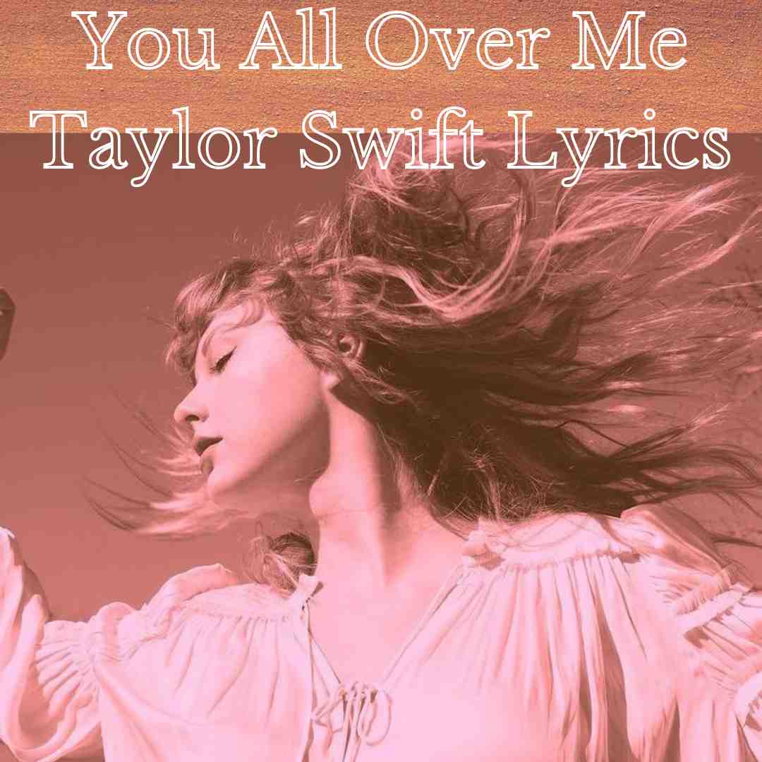 You All Over Me Taylor Swift Lyrics
