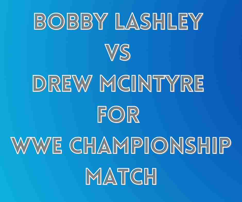 Bobby Lashley Vs Drew McIntyre For WWE Championship Match