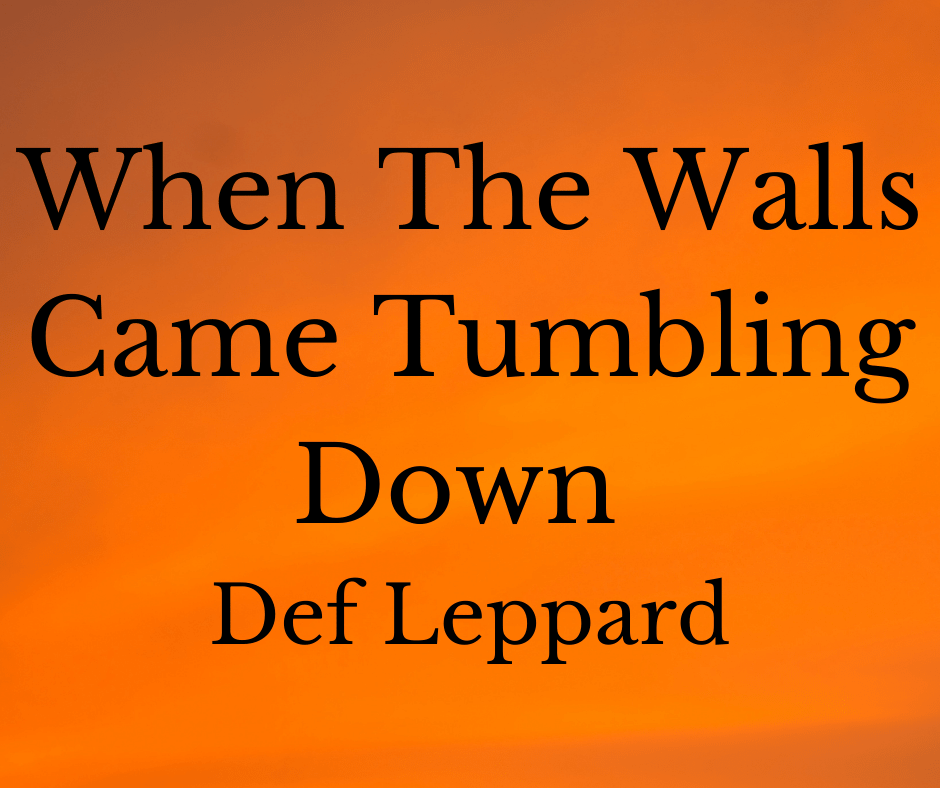 When The Walls Came Tumbling Down Def Leppard