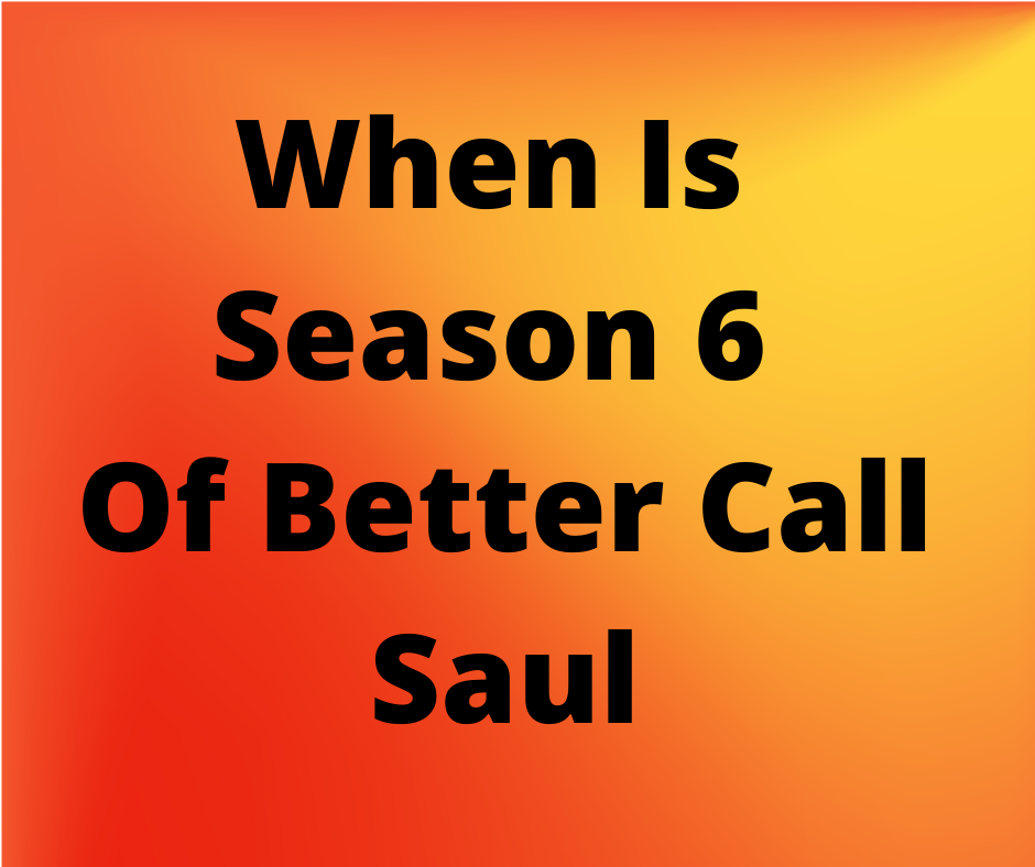When Is Season 6 Of Better Call Saul