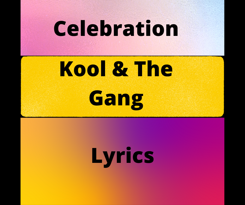 Lyrics Celebration Kool & The Gang