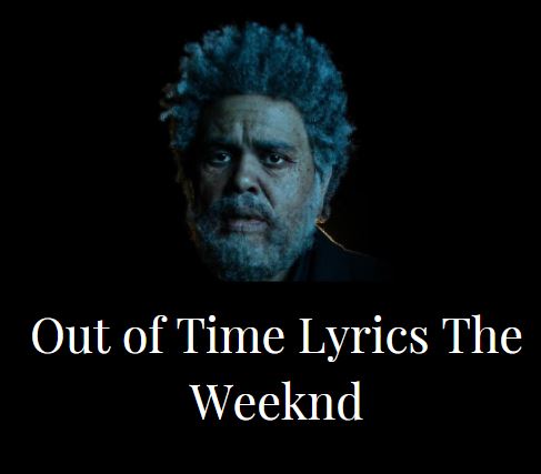 Out of Time Lyrics The Weeknd