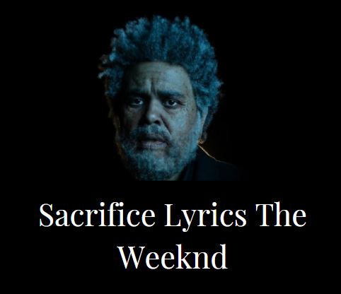 Sacrifice Lyrics The Weeknd