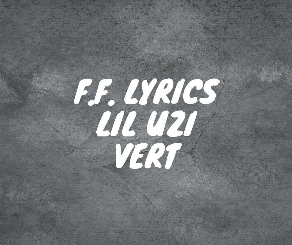F.F. Lyrics Lil Uzi Vert