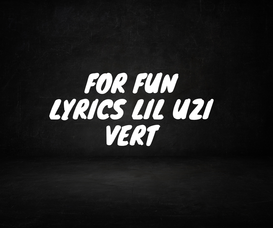 FOR FUN Lyrics Lil Uzi Vert