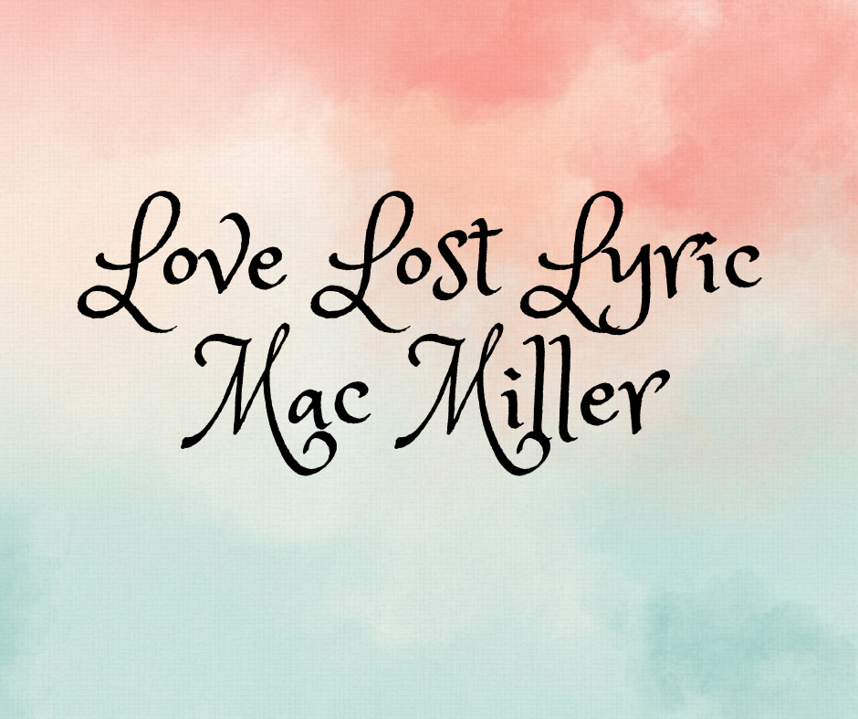 Love Lost Lyric Mac Miller