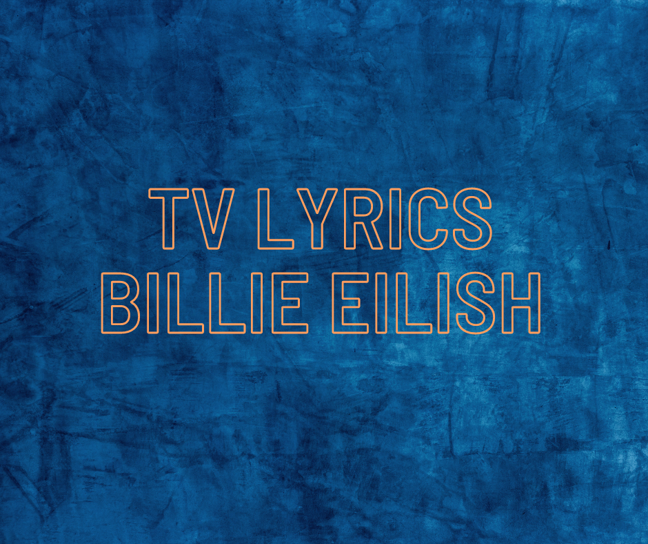 TV Lyrics Billie Eilish