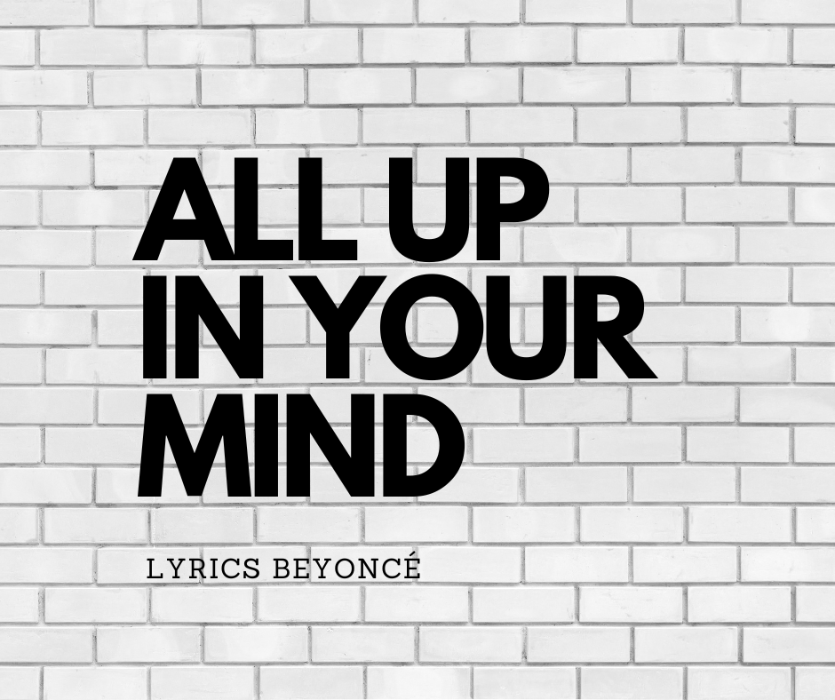 ALL UP IN YOUR MIND Lyrics Beyoncé