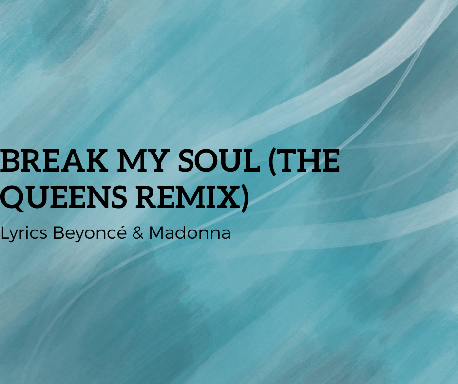 BREAK MY SOUL (THE QUEENS REMIX) Lyrics Beyoncé & Madonna