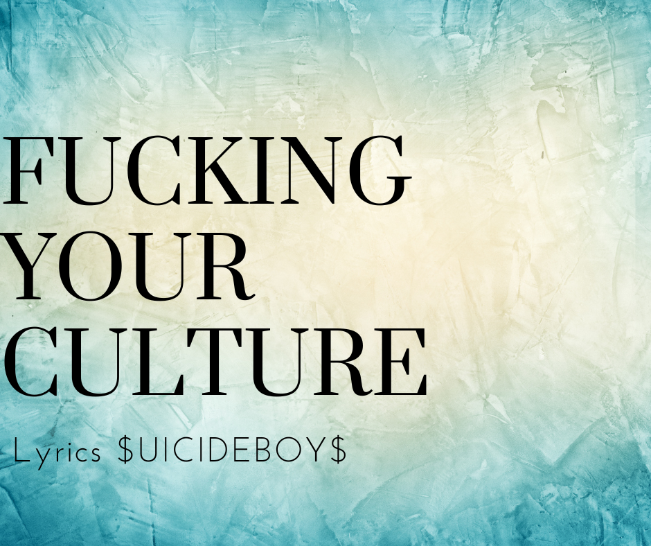 Fucking Your Culture Lyrics $UICIDEBOY$