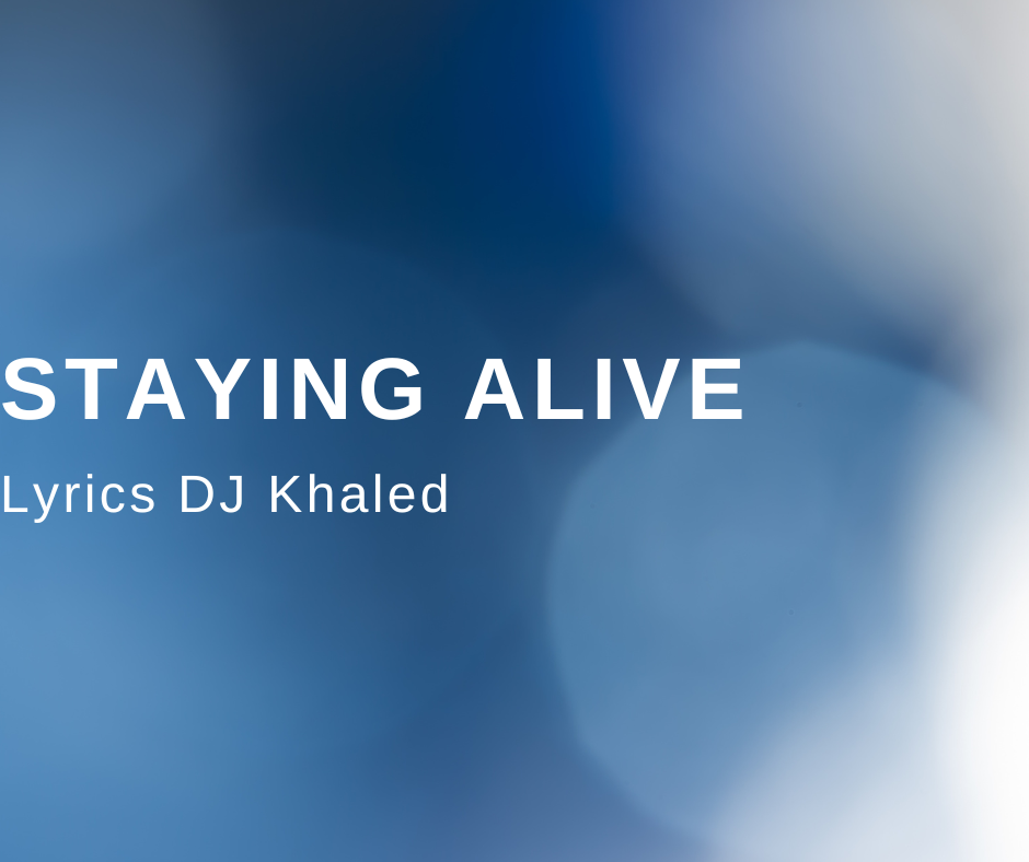 STAYING ALIVE Lyrics DJ Khaled