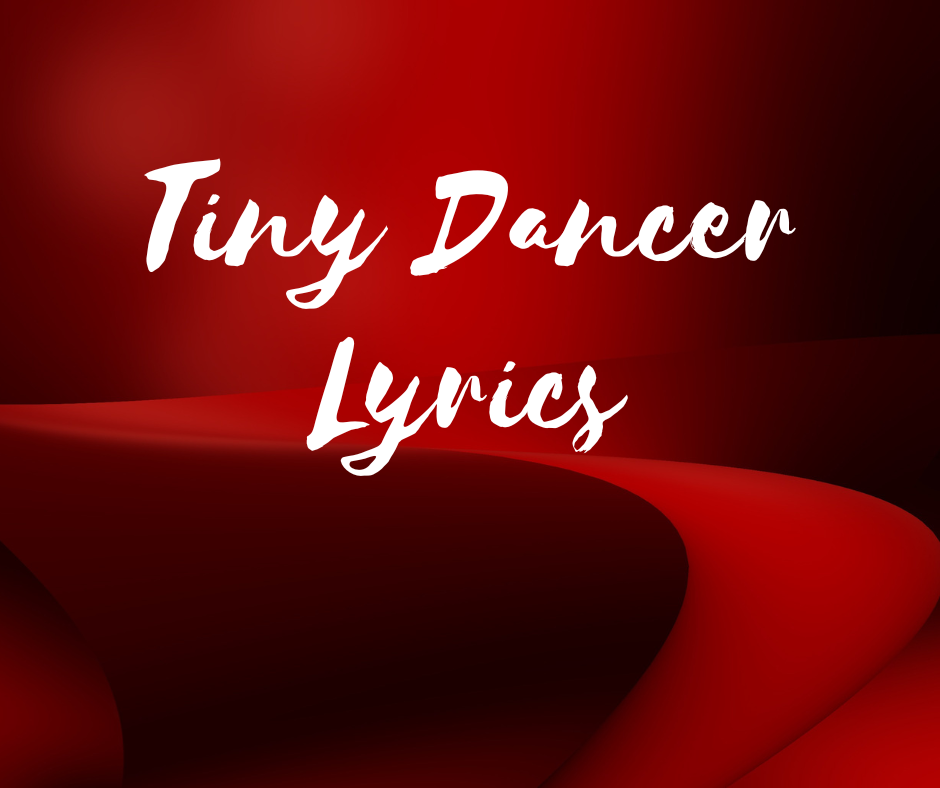Tiny Dancer Lyrics