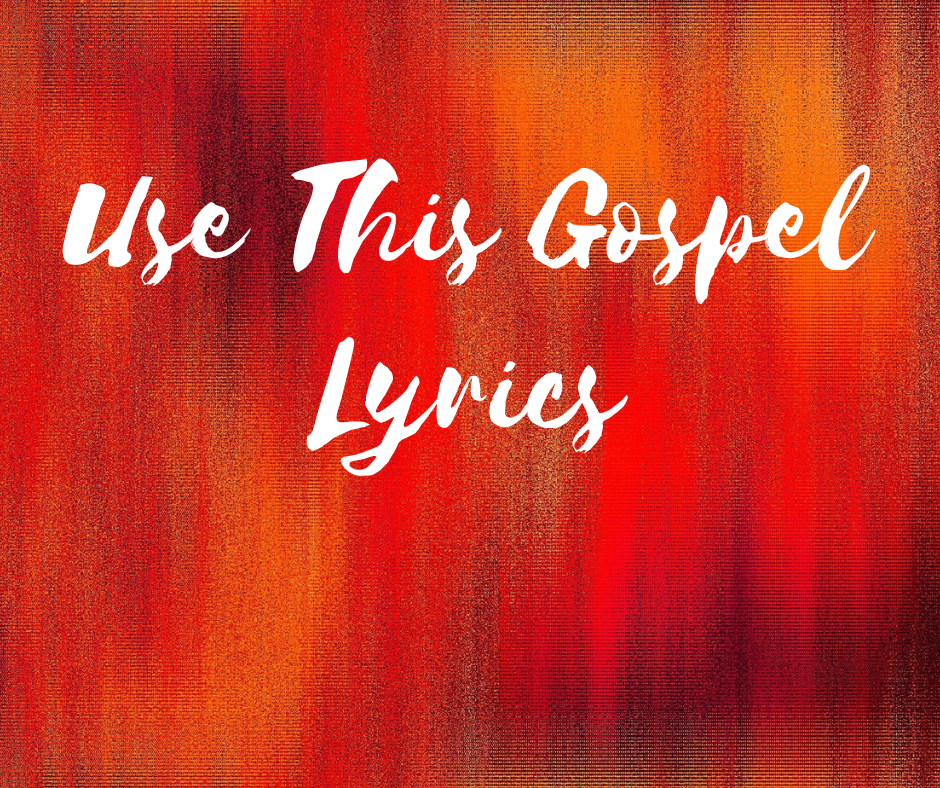 Use This Gospel Lyrics