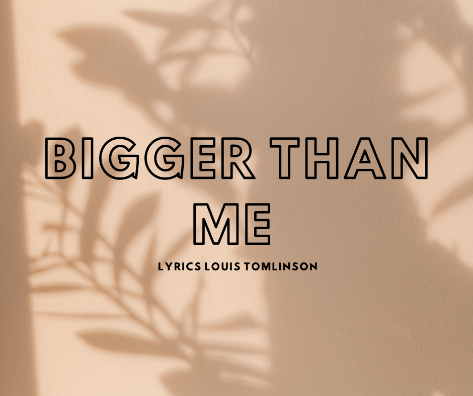 Bigger Than Me Lyrics Louis Tomlinson