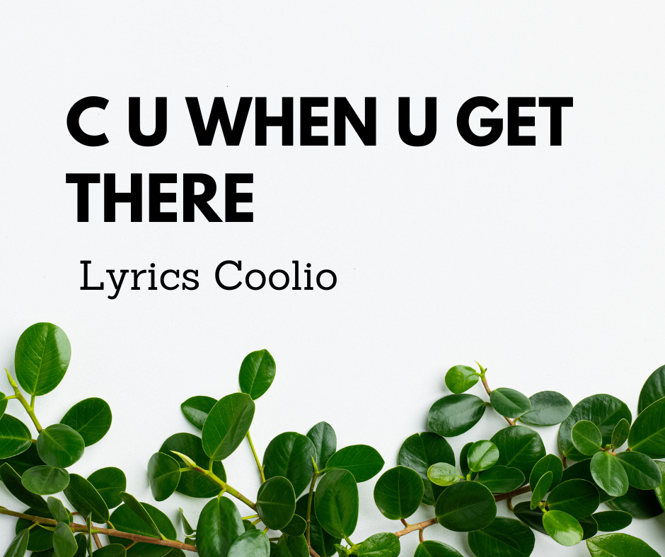C U When U Get There Lyrics Coolio
