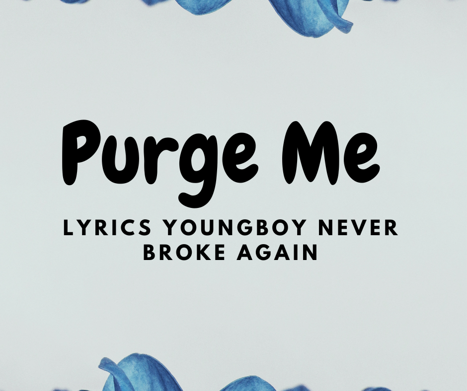 Purge Me Lyrics YoungBoy Never Broke Again