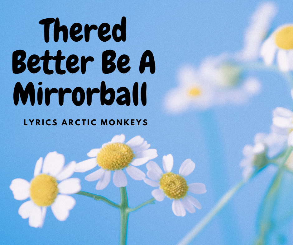 Thered Better Be A Mirrorball Lyrics Arctic Monkeys