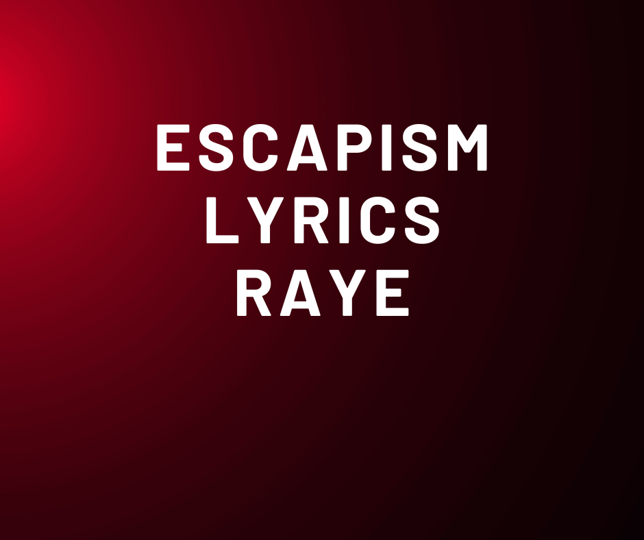 Escapism Lyrics RAYE