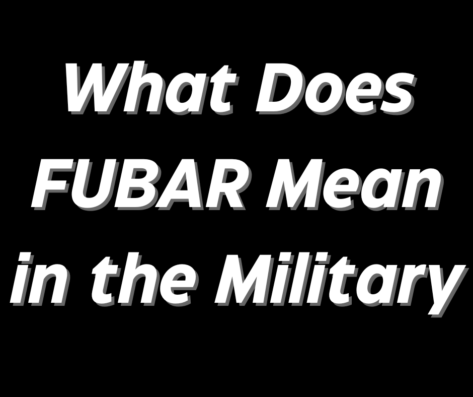 What Does FUBAR Mean in the Military.gsr.png